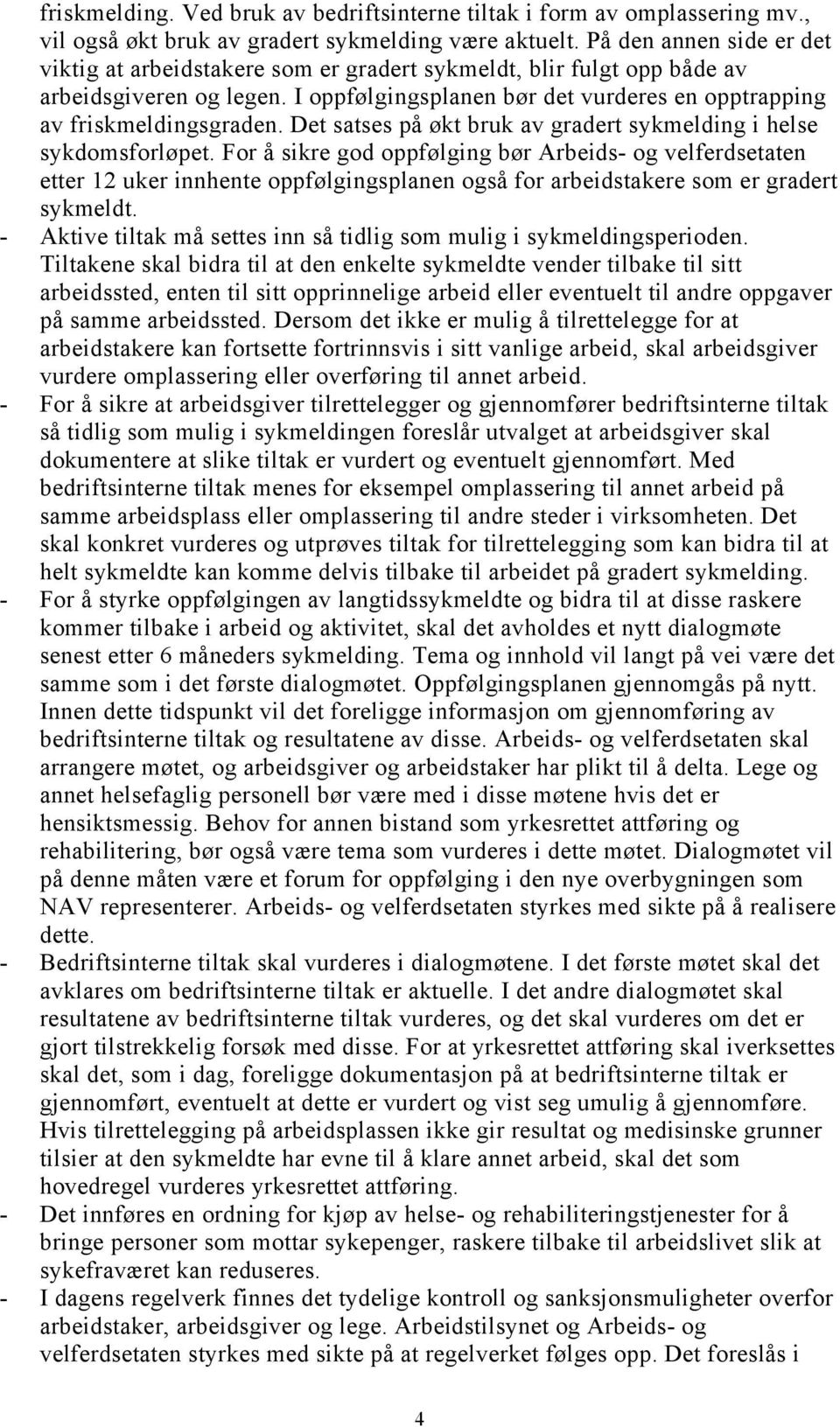 Det satses på økt bruk av gradert sykmelding i helse sykdomsforløpet.