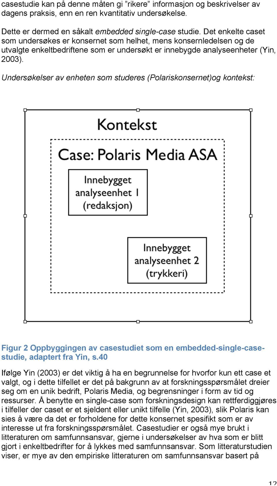 Undersøkelser av enheten som studeres (Polariskonsernet)og kontekst: Figur 2 Oppbyggingen av casestudiet som en embedded-single-casestudie, adaptert fra Yin, s.