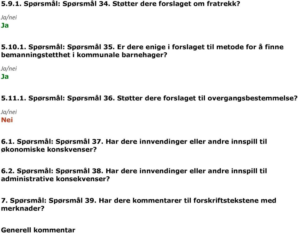 Støtter dere forslaget til overgangsbestemmelse? 6.1. Spørsmål: Spørsmål 37.