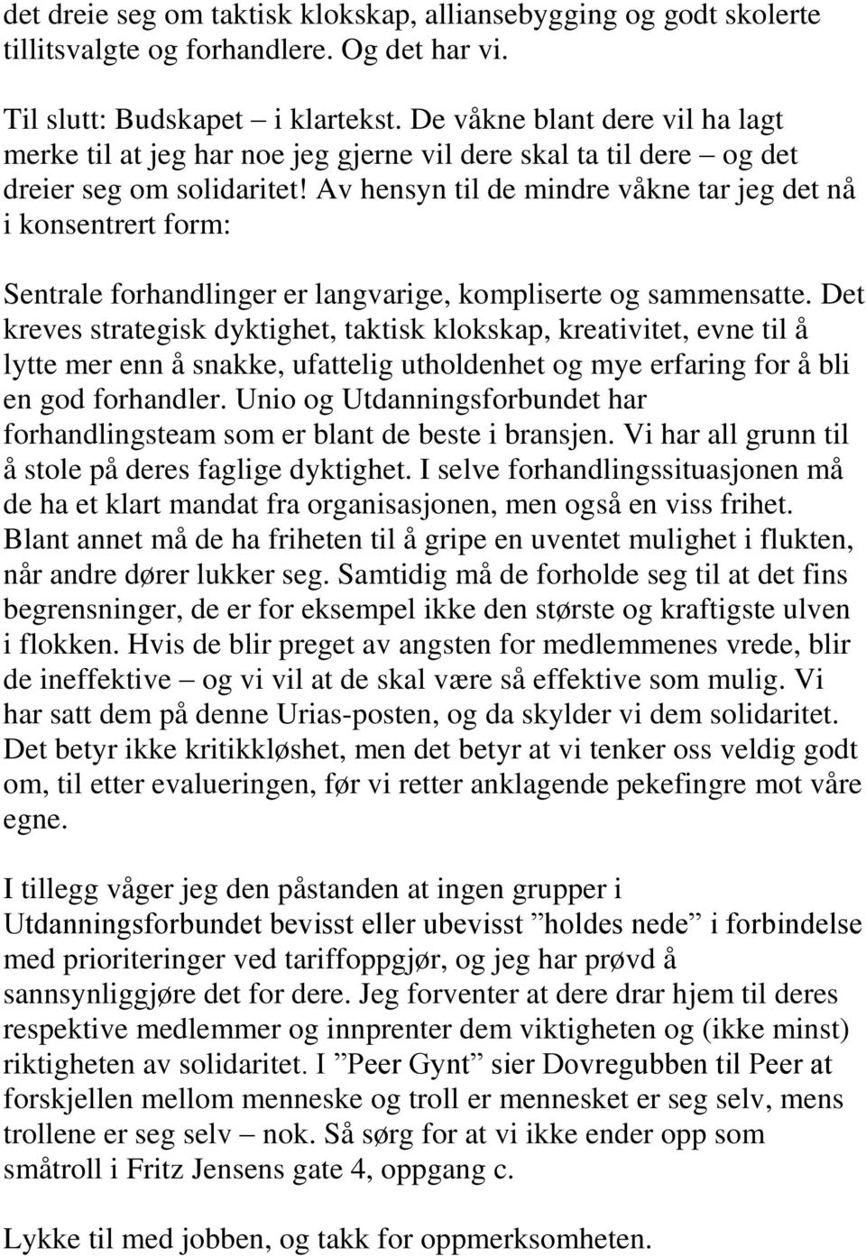 Av hensyn til de mindre våkne tar jeg det nå i konsentrert form: Sentrale forhandlinger er langvarige, kompliserte og sammensatte.