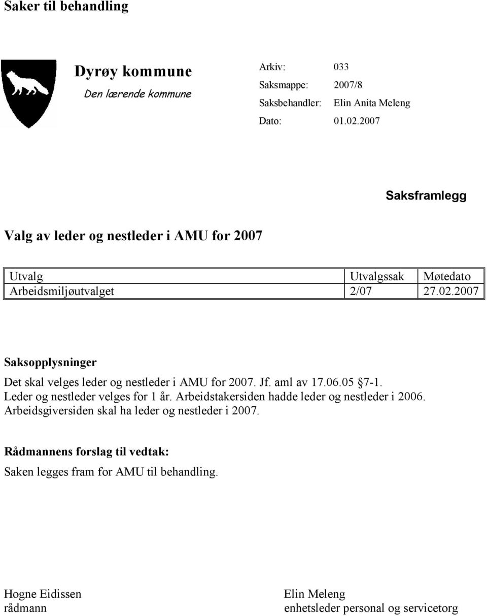 2007 Saksopplysninger Det skal velges leder og nestleder i AMU for 2007. Jf. aml av 17.06.05 7-1. Leder og nestleder velges for 1 år.