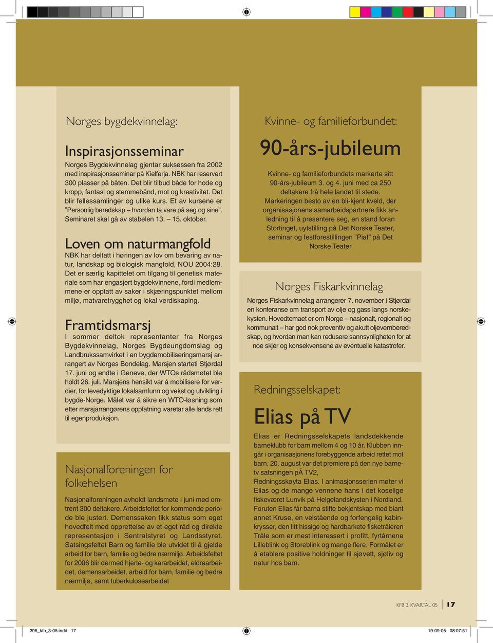 Seminaret skal gå av stabelen 13. 15. oktober. Loven om naturmangfold NBK har deltatt i høringen av lov om bevaring av natur, landskap og biologisk mangfold, NOU 2004:28.