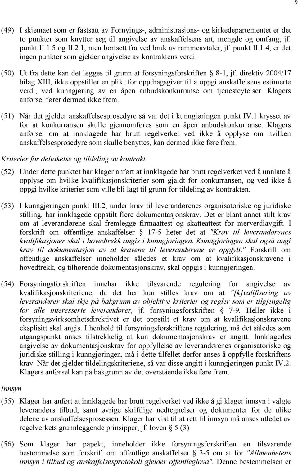 (50) Ut fra dette kan det legges til grunn at forsyningsforskriften 8-1, jf.