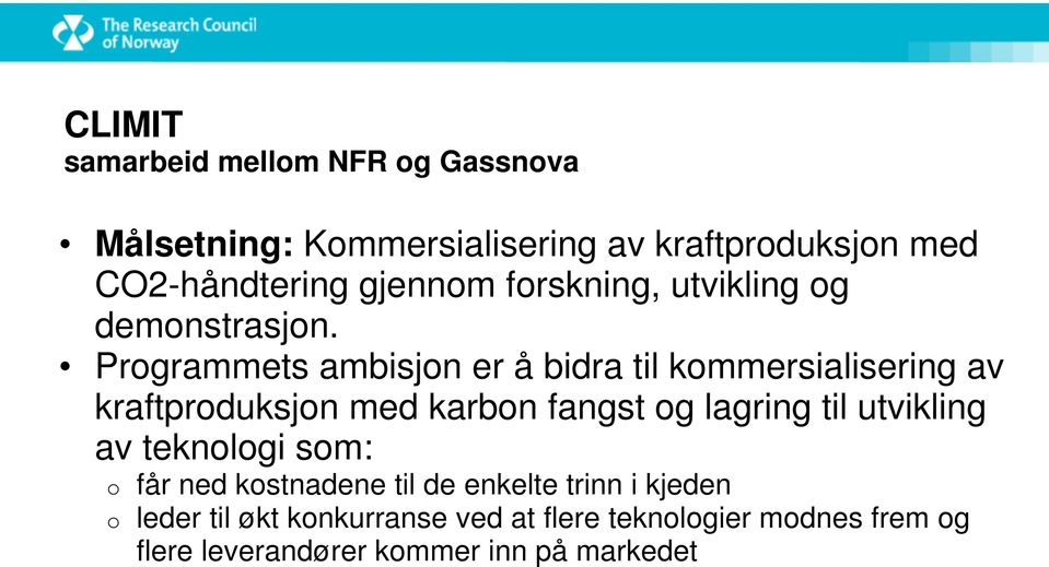 Programmets ambisjon er å bidra til kommersialisering av kraftproduksjon med karbon fangst og lagring til