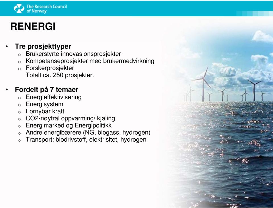 Fordelt på 7 temaer o Energieffektivisering o Energisystem o Fornybar kraft o CO2-nøytral