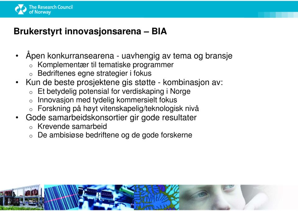 betydelig potensial for verdiskaping i Norge Innovasjon med tydelig kommersielt fokus Forskning på høyt