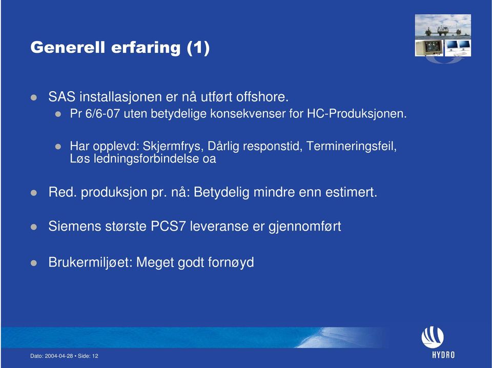 Har opplevd: Skjermfrys, Dårlig responstid, Termineringsfeil, Løs ledningsforbindelse oa Red.