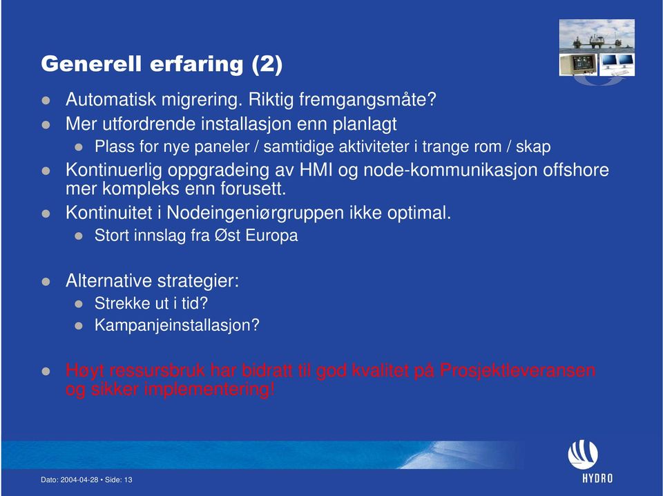 oppgradeing av HMI og node-kommunikasjon offshore mer kompleks enn forusett. Kontinuitet i Nodeingeniørgruppen ikke optimal.