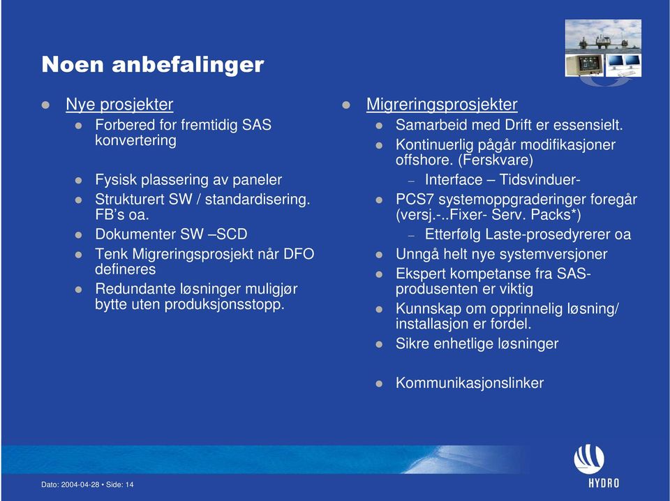 Kontinuerlig pågår modifikasjoner offshore. (Ferskvare) Interface Tidsvinduer- PCS7 systemoppgraderinger foregår (versj.-..fixer- Serv.