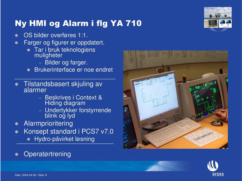 Brukerinterface er noe endret Tilstandsbasert skjuling av alarmer Beskrives i Context & Hiding