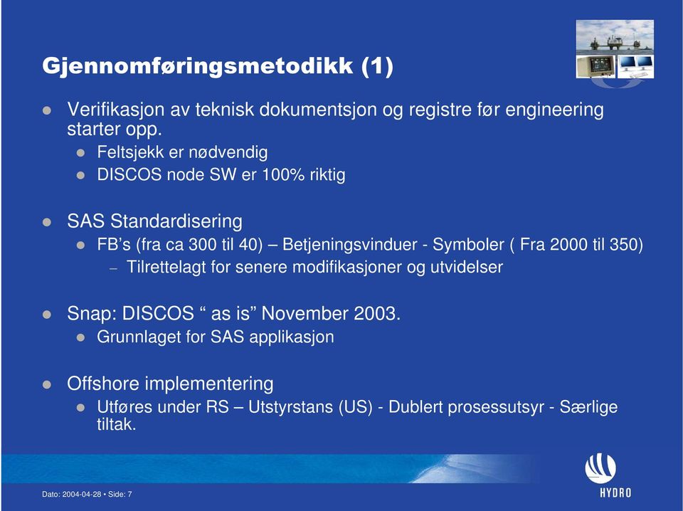 Symboler ( Fra 2000 til 350) Tilrettelagt for senere modifikasjoner og utvidelser Snap: DISCOS as is November 2003.