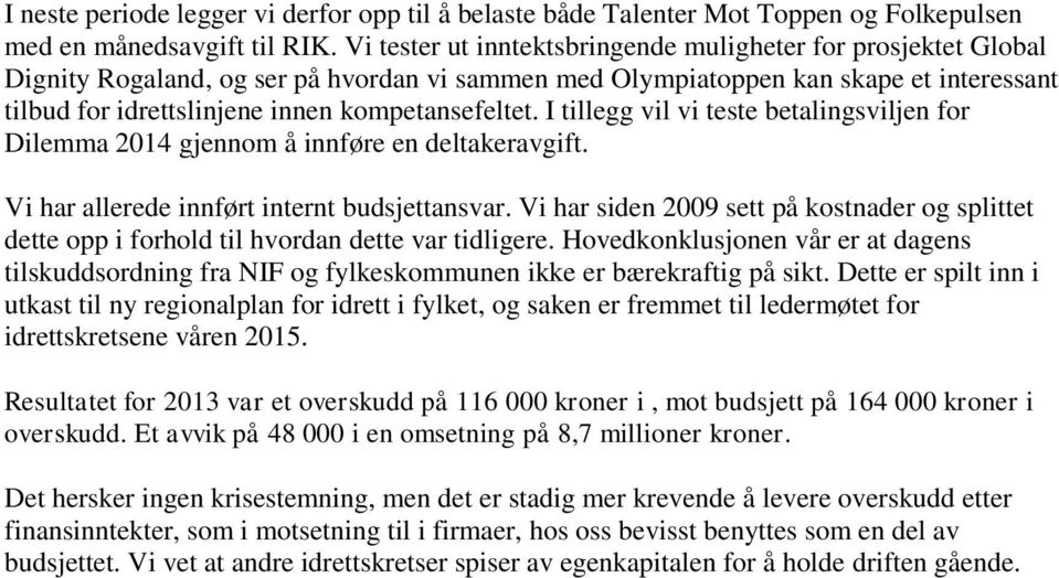 kompetansefeltet. I tillegg vil vi teste betalingsviljen for Dilemma 2014 gjennom å innføre en deltakeravgift. Vi har allerede innført internt budsjettansvar.