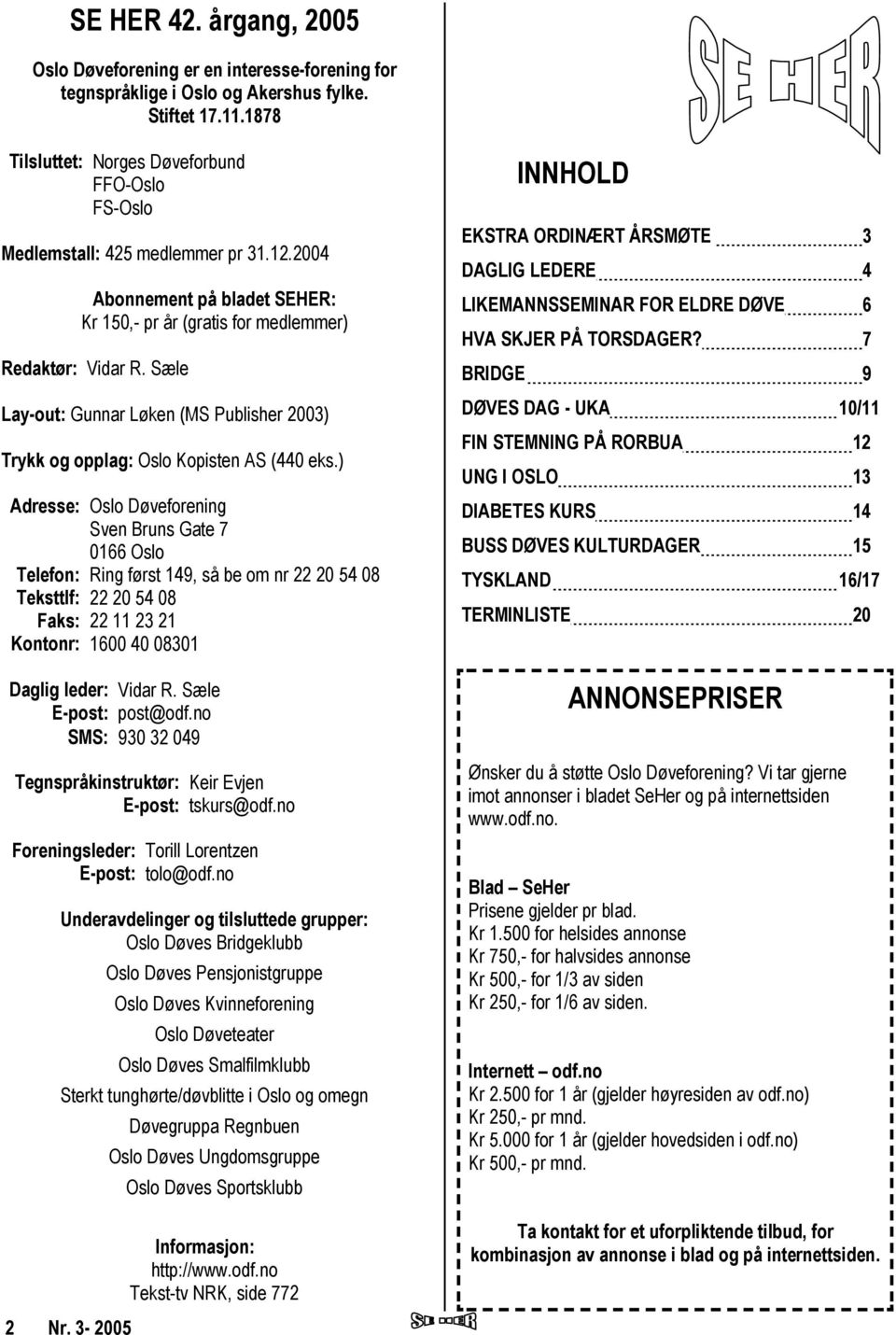 Sæle Lay-out: Gunnar Løken (MS Publisher 2003) Trykk og opplag: Oslo Kopisten AS (440 eks.