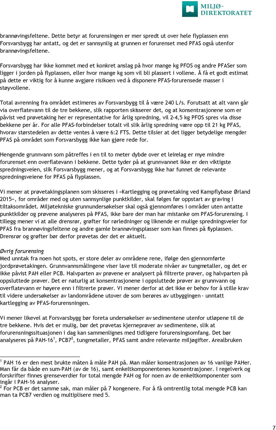 et konkret anslag på hvor mange kg PFOS og andre PFASer som ligger i jorden på flyplassen, eller hvor mange kg som vil bli plassert i vollene.