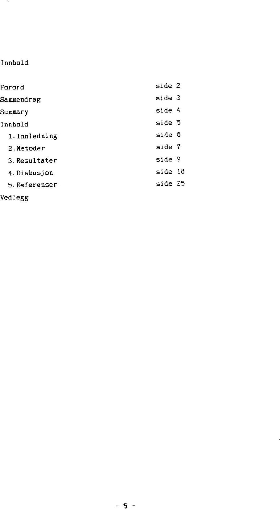 Innledning side 6 2.Metoder side 7 3.