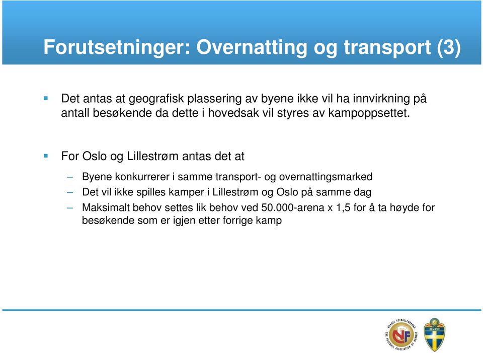 For Oslo og Lillestrøm antas det at Byene konkurrerer i samme transport- og overnattingsmarked Det vil ikke