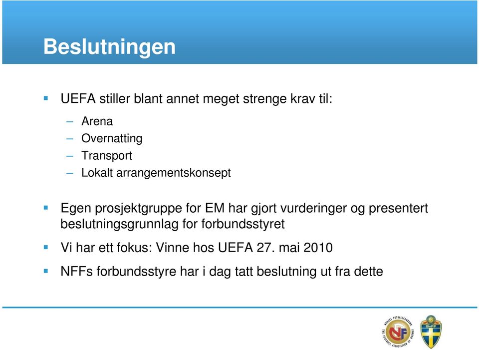 vurderinger og presentert beslutningsgrunnlag for forbundsstyret Vi har ett