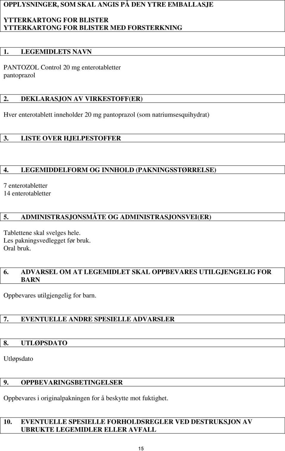 LEGEMIDDELFORM OG INNHOLD (PAKNINGSSTØRRELSE) 7 enterotabletter 14 enterotabletter 5. ADMINISTRASJONSMÅTE OG ADMINISTRASJONSVEI(ER) Tablettene skal svelges hele. Les pakningsvedlegget før bruk.