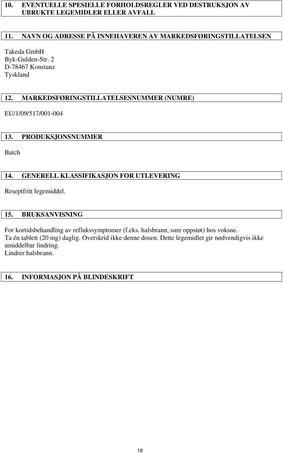MARKEDSFØRINGSTILLATELSESNUMMER (NUMRE) EU/1/09/517/001-004 13. PRODUKSJONSNUMMER Batch 14. GENERELL KLASSIFIKASJON FOR UTLEVERING Reseptfritt legemiddel. 15.