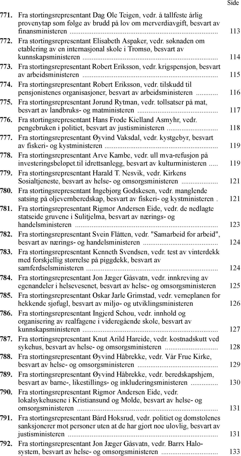 Fra stortingsrepresentant Robert Eriksson, vedr. krigspensjon, besvart av arbeidsministeren... 115 774. Fra stortingsrepresentant Robert Eriksson, vedr.