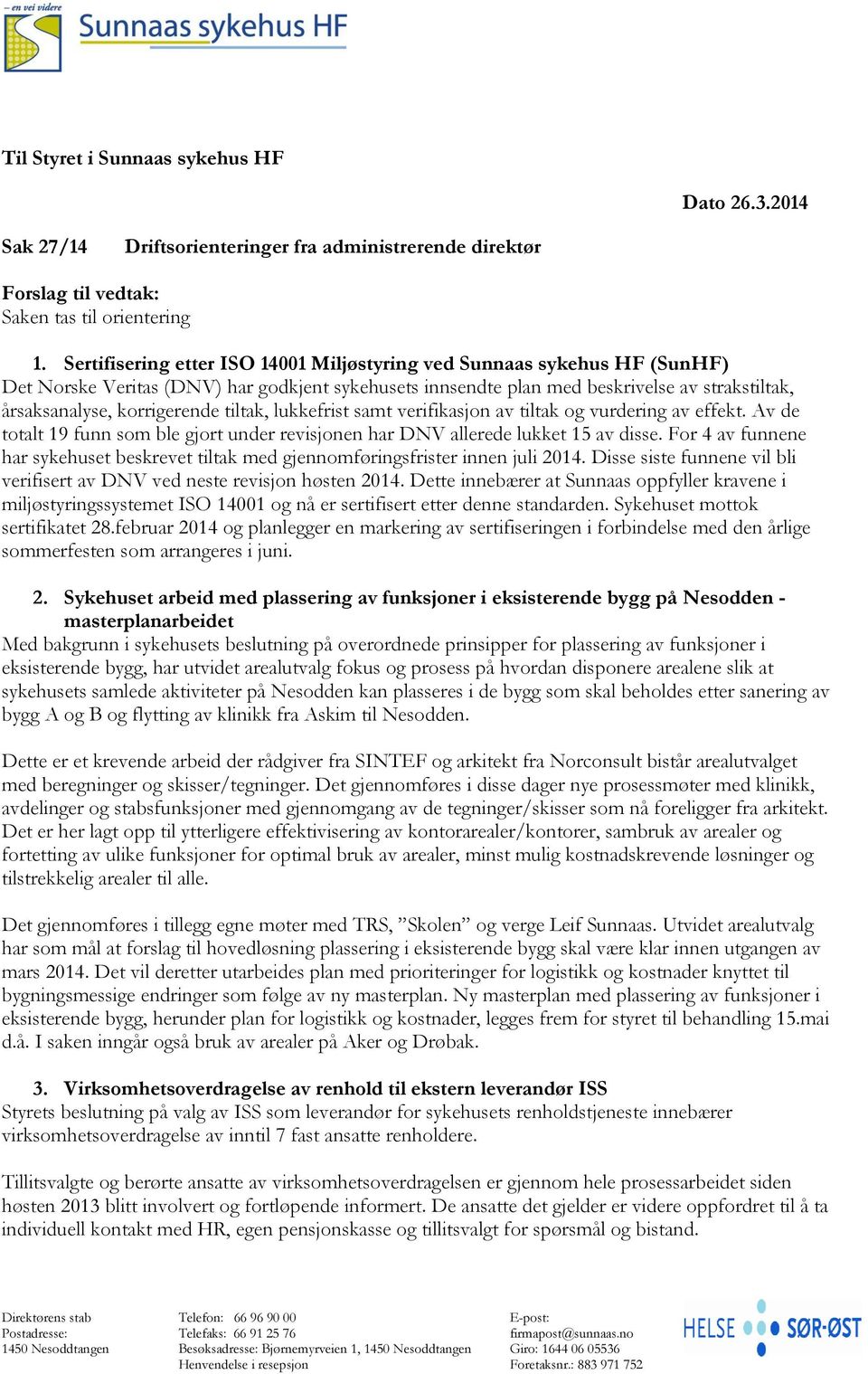 tiltak, lukkefrist samt verifikasjon av tiltak og vurdering av effekt. Av de totalt 19 funn som ble gjort under revisjonen har DNV allerede lukket 15 av disse.