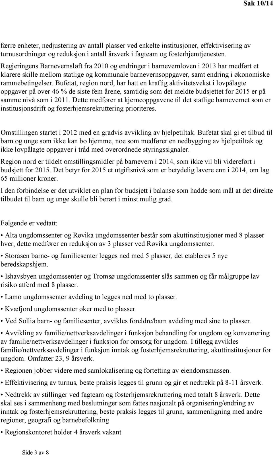 Bufetat, region nord, har hatt en kraftig aktivitetsvekst i lovpålagte oppgaver på over 46 % de siste fem årene, samtidig som det meldte budsjettet for 2015 er på samme nivå som i 2011.