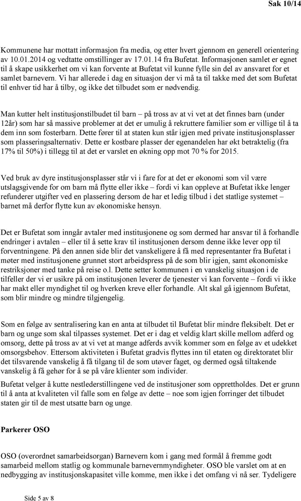 Vi har allerede i dag en situasjon der vi må ta til takke med det som Bufetat til enhver tid har å tilby, og ikke det tilbudet som er nødvendig.