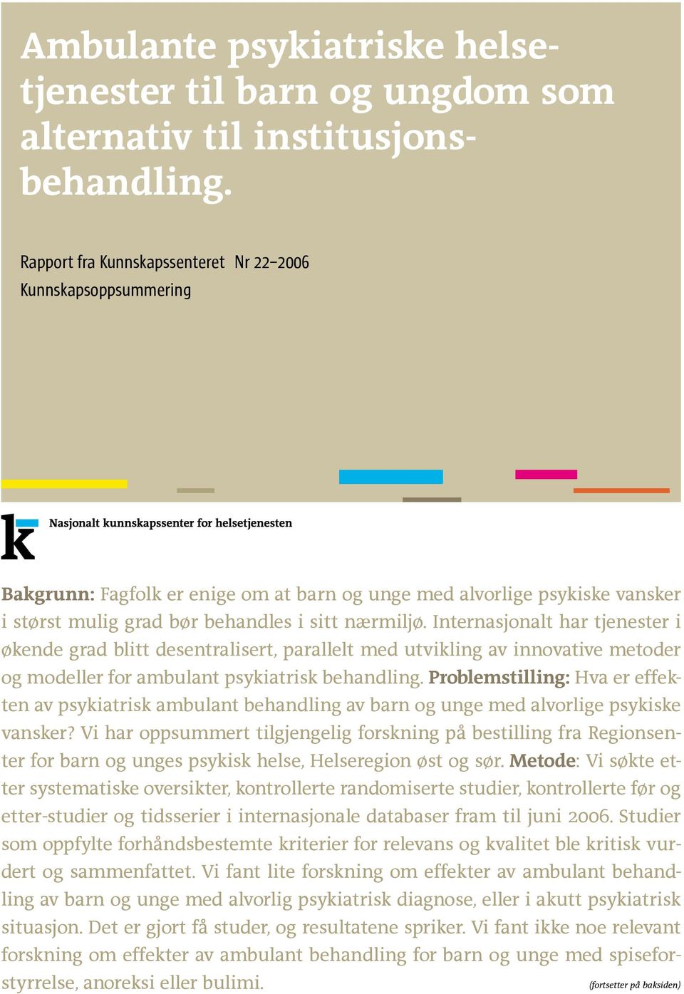 Internasjonalt har tjenester i økende grad blitt desentralisert, parallelt med utvikling av innovative metoder og modeller for ambulant psykiatrisk behandling.