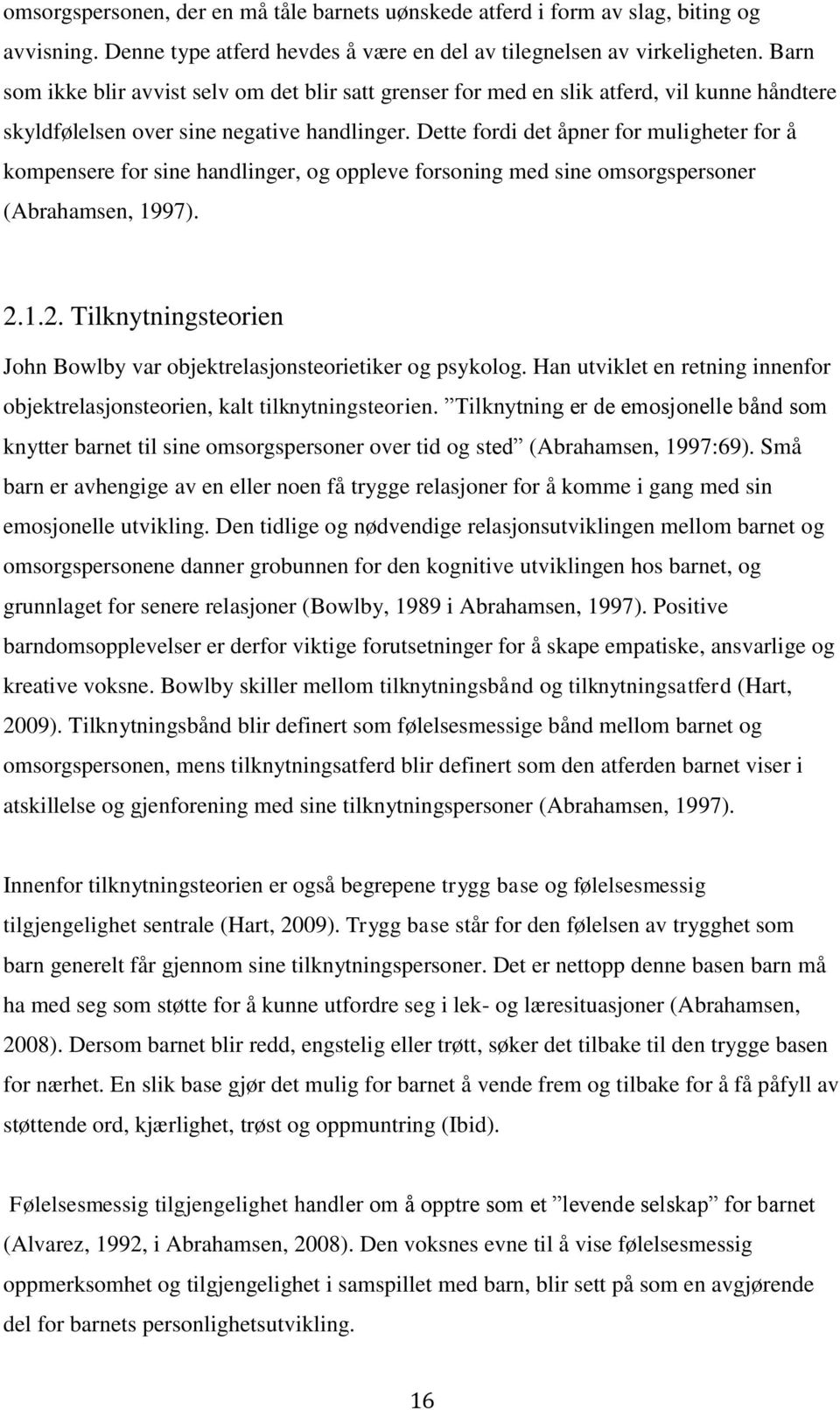 Dette fordi det åpner for muligheter for å kompensere for sine handlinger, og oppleve forsoning med sine omsorgspersoner (Abrahamsen, 1997). 2.