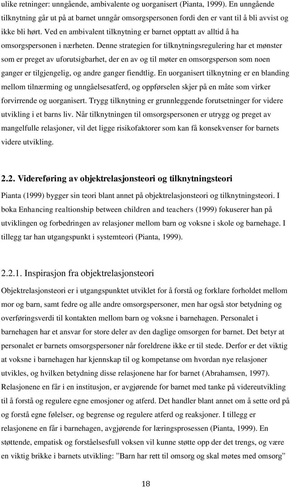 Denne strategien for tilknytningsregulering har et mønster som er preget av uforutsigbarhet, der en av og til møter en omsorgsperson som noen ganger er tilgjengelig, og andre ganger fiendtlig.