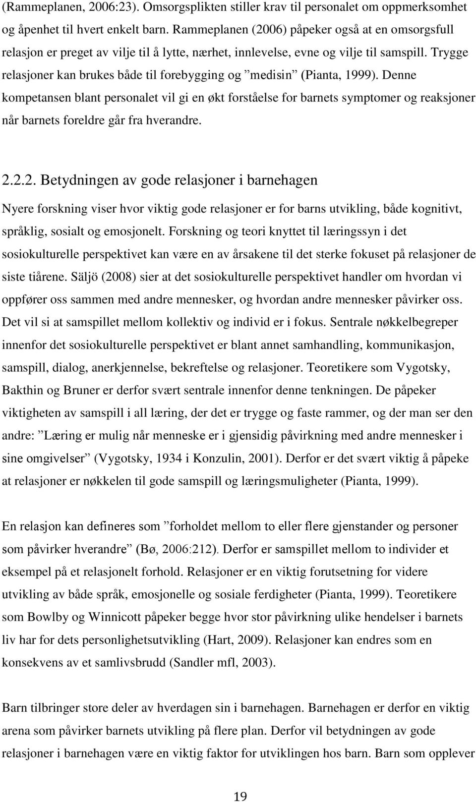 Trygge relasjoner kan brukes både til forebygging og medisin (Pianta, 1999).