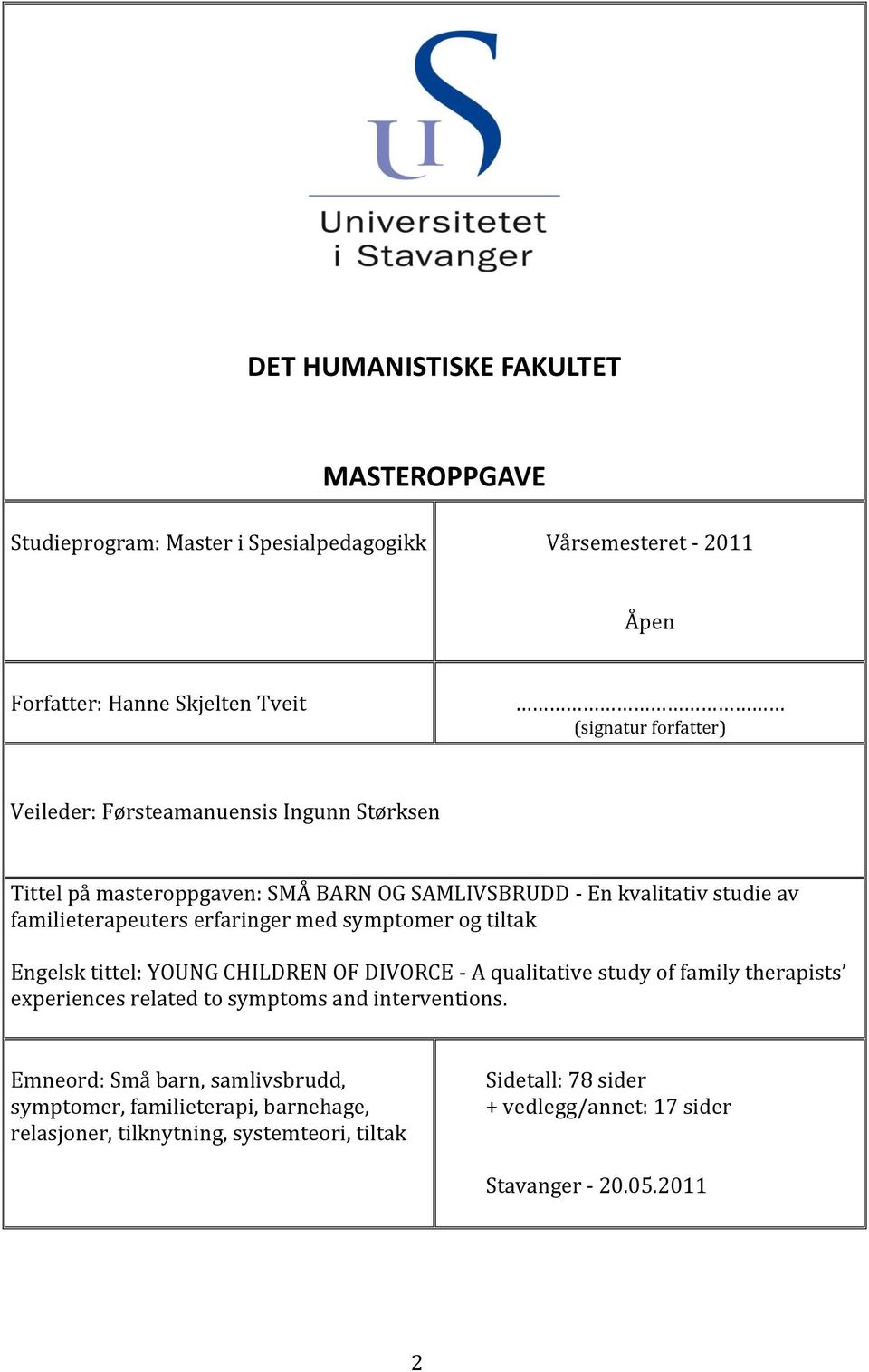 og tiltak Engelsk tittel: YOUNG CHILDREN OF DIVORCE - A qualitative study of family therapists experiences related to symptoms and interventions.