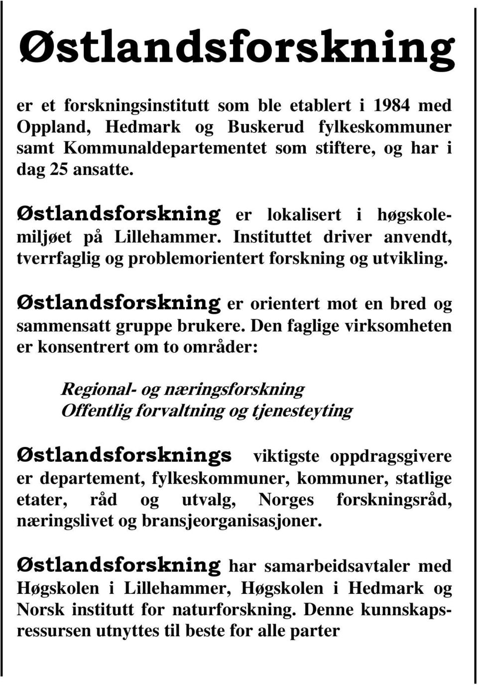 Østlandsforskning er orientert mot en bred og sammensatt gruppe brukere.