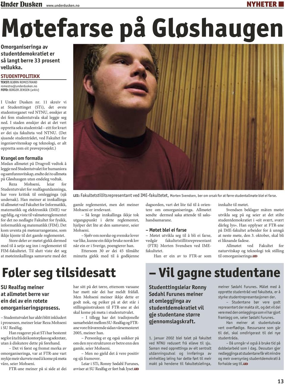 I staden ønskjer dei at det vert oppretta seks studentråd eitt for kvart av dei sju fakulteta ved NTNU.