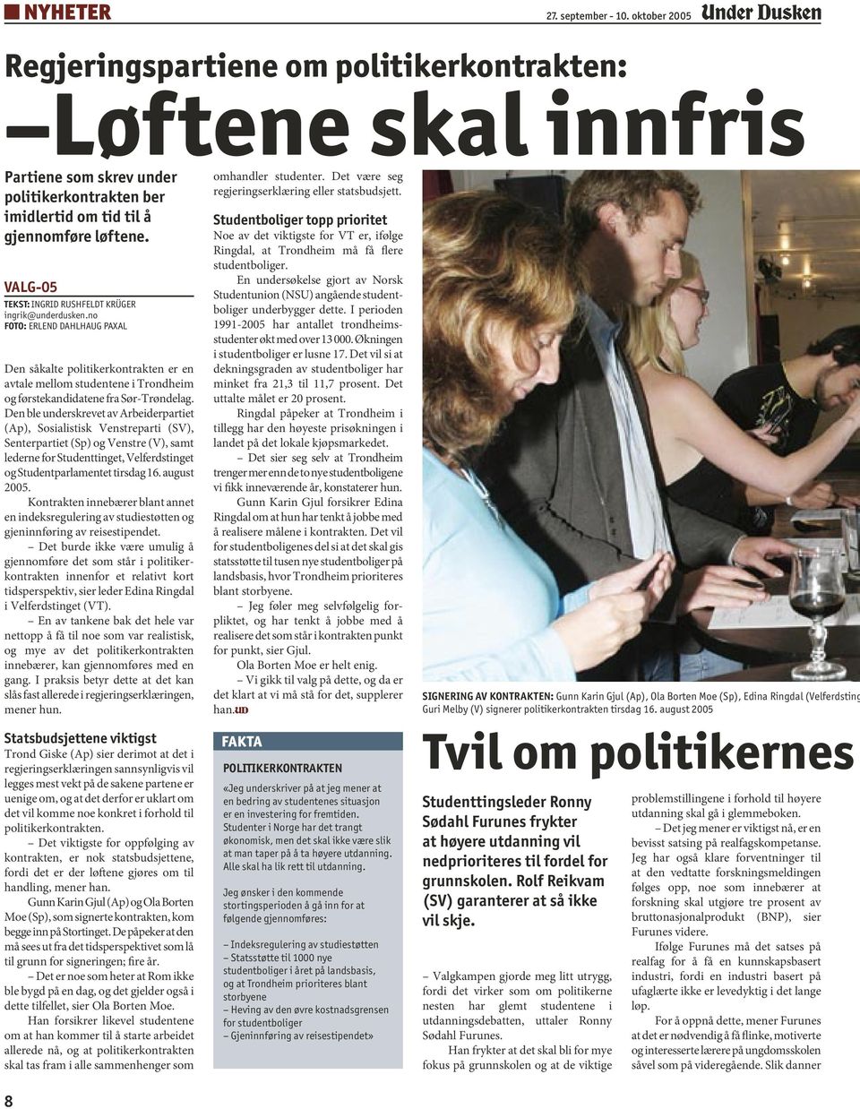 no FOTO: ERLEND DAHLHAUG PAXAL Den såkalte politikerkontrakten er en avtale mellom studentene i Trondheim og førstekandidatene fra Sør-Trøndelag.