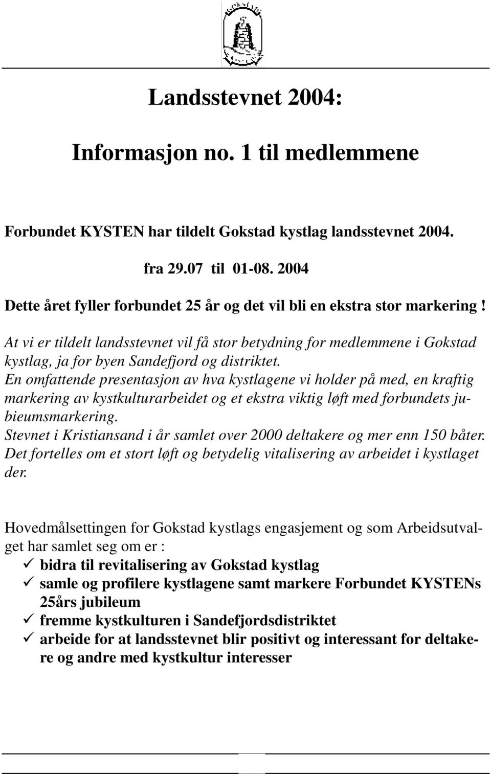 At vi er tildelt landsstevnet vil få stor betydning for medlemmene i Gokstad kystlag, ja for byen Sandefjord og distriktet.