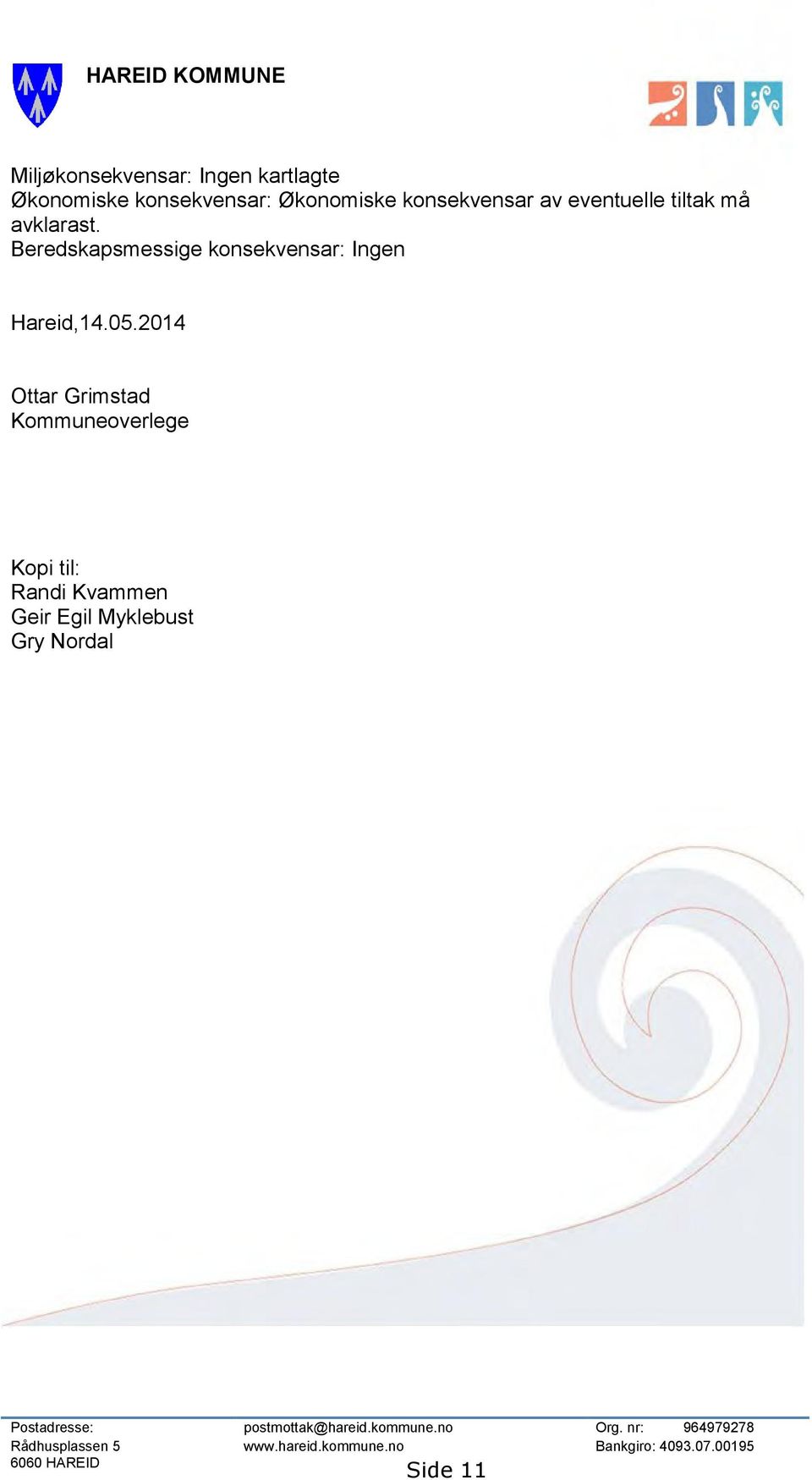 2014 Ottar Grimstad Kommuneoverlege Kopi til: Randi Kvammen Geir Egil Myklebust Gry Nordal Postadresse: