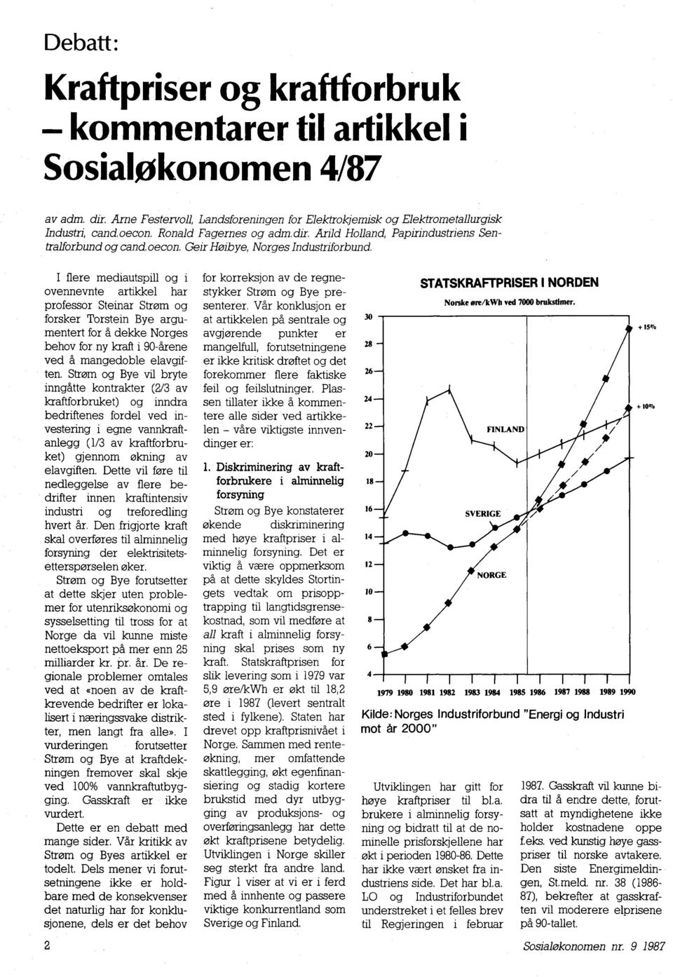 I flere mediautspill og i ovennevnte artikkel har professor Steinar Strom og forsker Torstein Bye argumentert for å dekke Norges behov for ny kraft i 90-årene ved å mangedoble elavgiften.