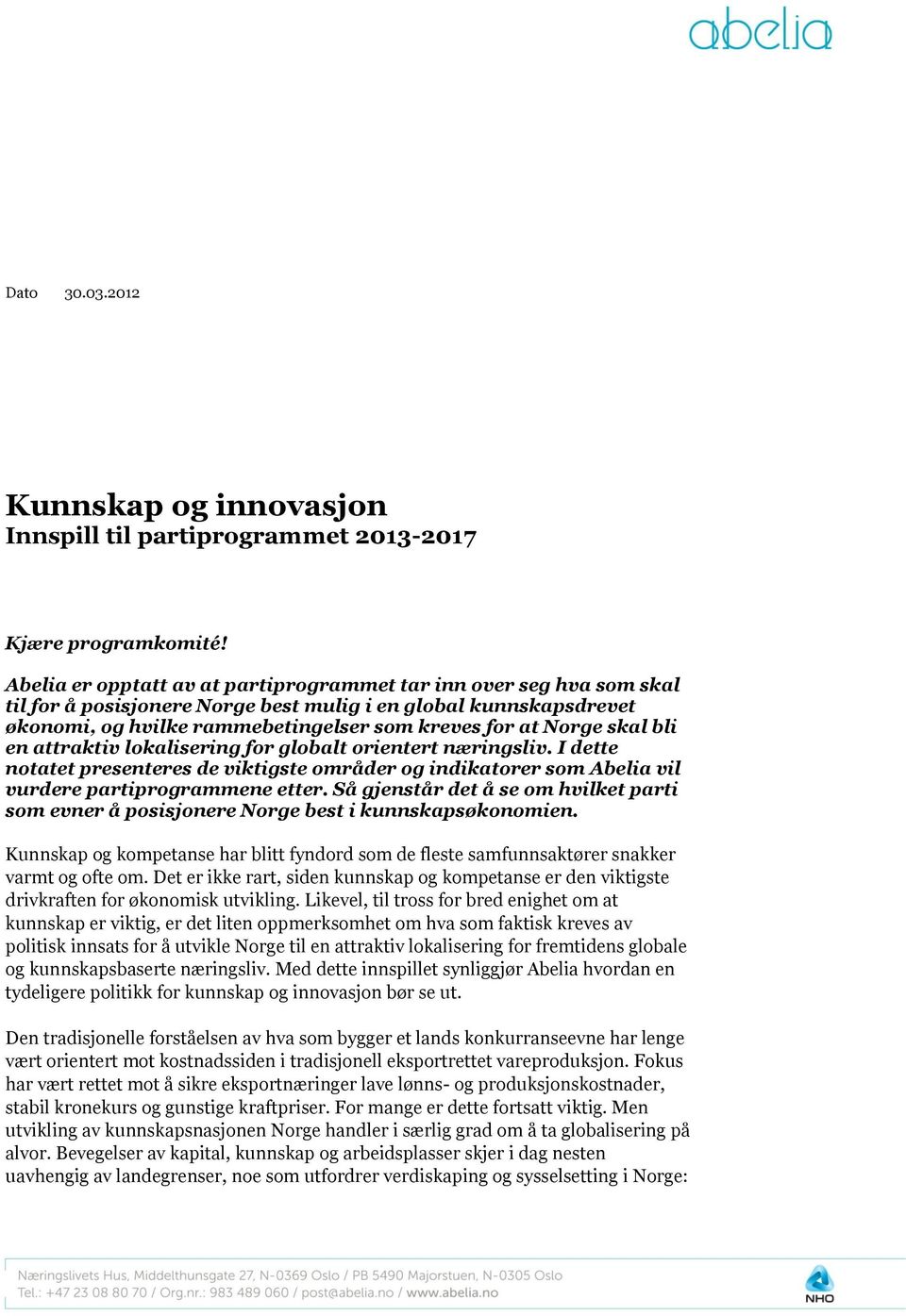 skal bli en attraktiv lokalisering for globalt orientert næringsliv. I dette notatet presenteres de viktigste områder og indikatorer som Abelia vil vurdere partiprogrammene etter.