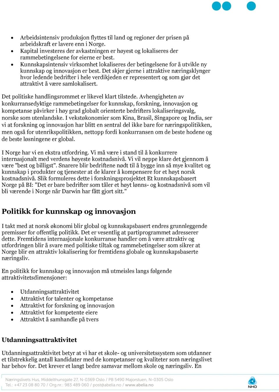 Kunnskapsintensiv virksomhet lokaliseres der betingelsene for å utvikle ny kunnskap og innovasjon er best.