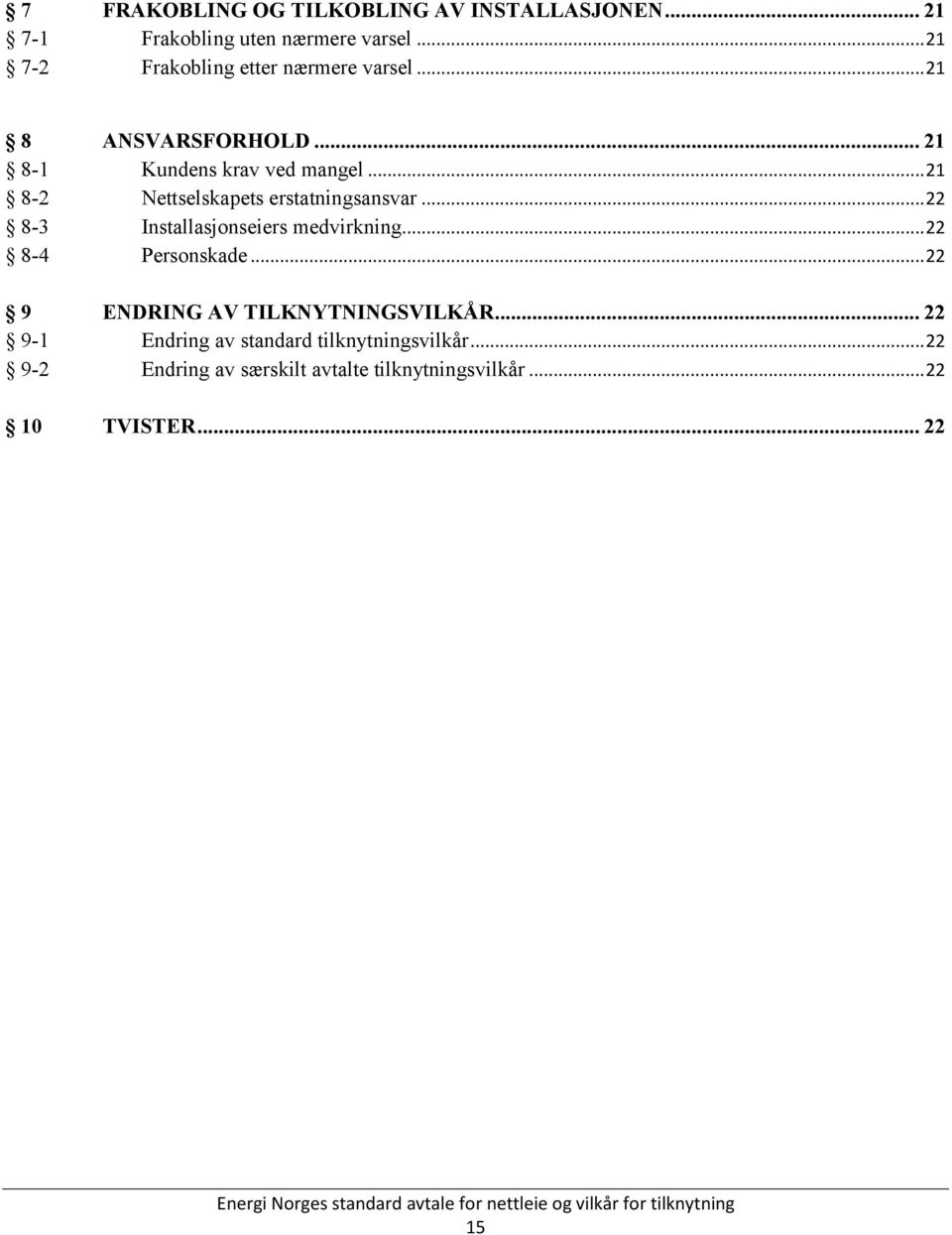 .. 21 8-2 Nettselskapets erstatningsansvar... 22 8-3 Installasjonseiers medvirkning... 22 8-4 Personskade.