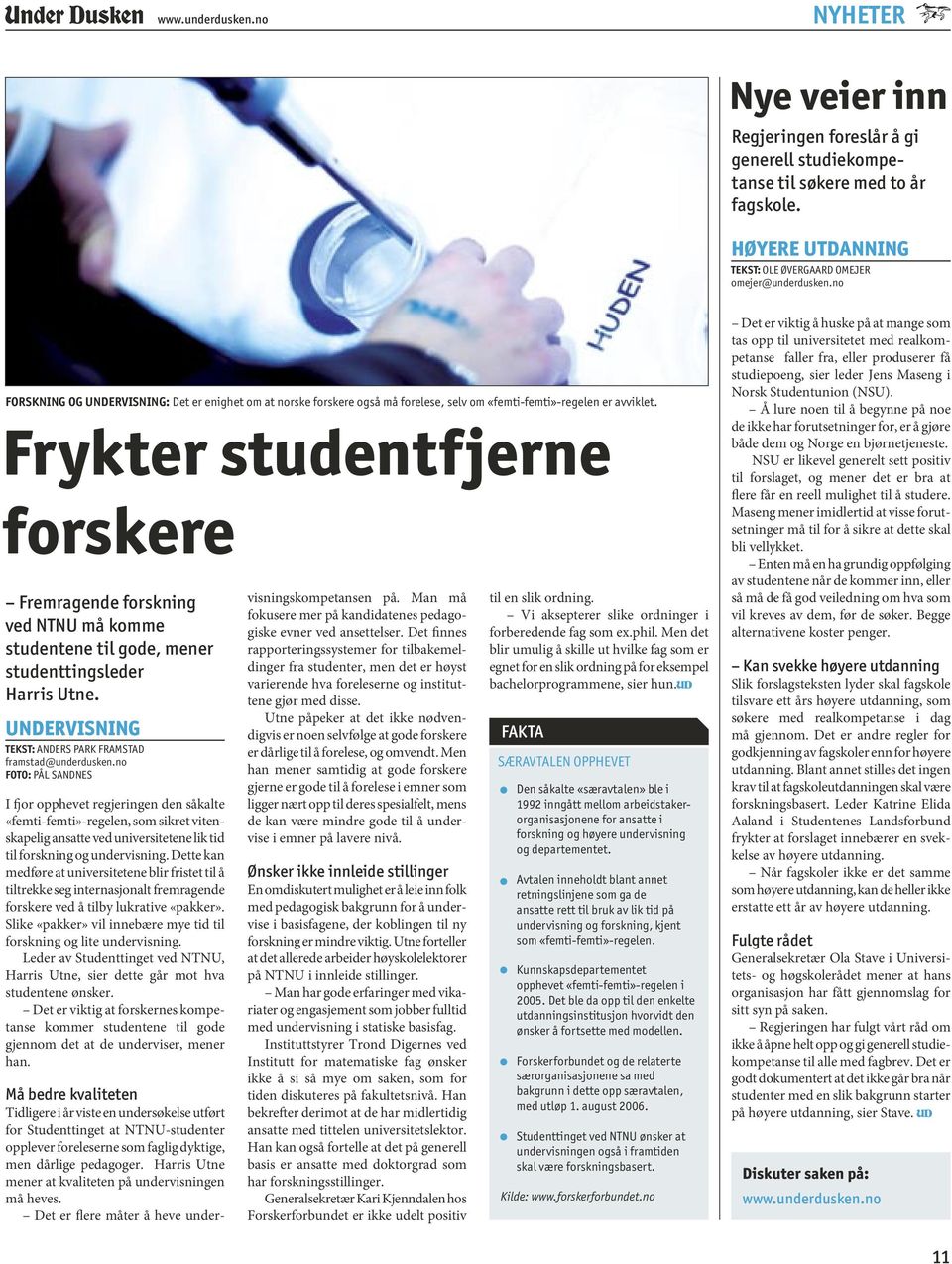 Frykter studentfjerne forskere Fremragende forskning ved NTNU må komme studentene til gode, mener studenttingsleder Harris Utne. UNDERVISNING TEKST: ANDERS PARK FRAMSTAD framstad@underdusken.