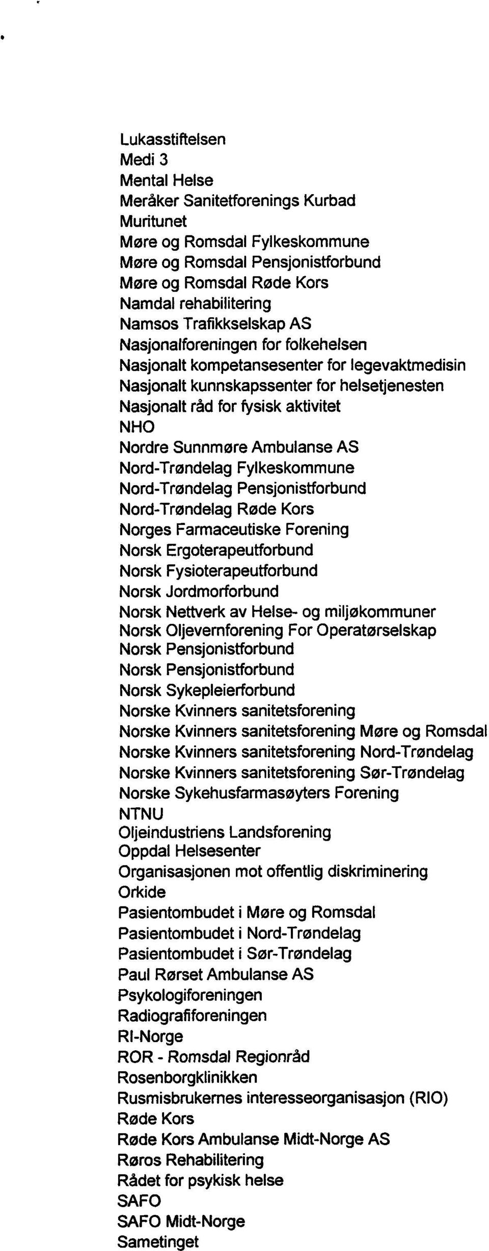 Ambulanse AS Nord-Trøndelag Fylkeskommune Nord-Trøndelag Pensjonistforbund Nord-Trøndelag Røde Kors Norges Farmaceutiske Forening Norsk Ergoterapeutforbund Norsk Fysioterapeutforbund Norsk