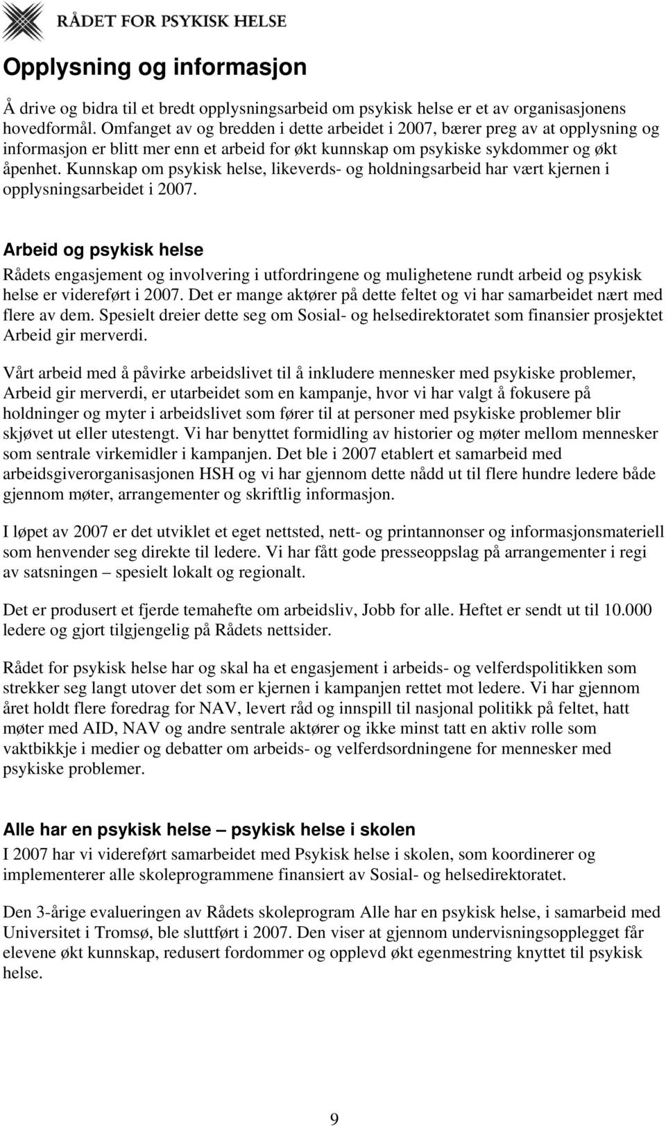 Kunnskap om psykisk helse, likeverds- og holdningsarbeid har vært kjernen i opplysningsarbeidet i 2007.