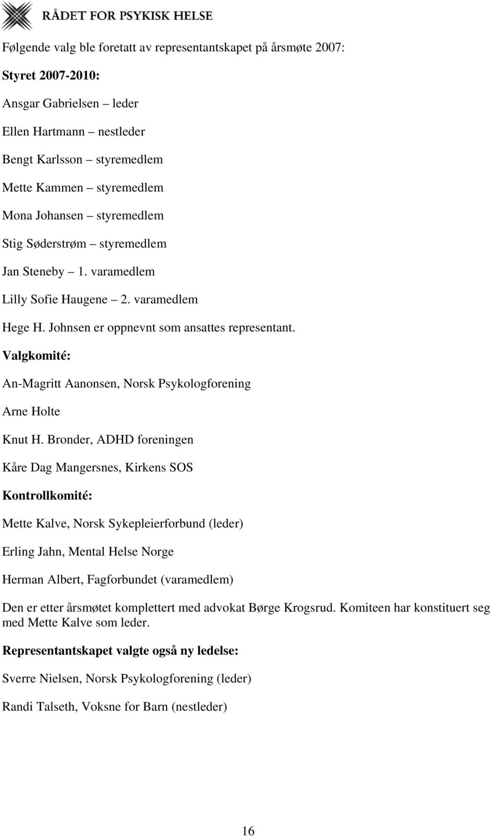 Valgkomité: An-Magritt Aanonsen, Norsk Psykologforening Arne Holte Knut H.