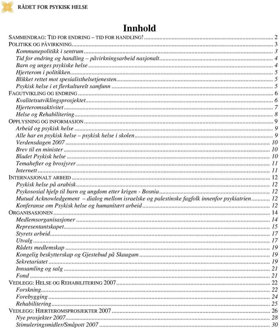 .. 6 Kvalitetsutviklingsprosjektet... 6 Hjerteromsaktivitet... 7 Helse og Rehabilitering... 8 OPPLYSNING OG INFORMASJON... 9 Arbeid og psykisk helse.