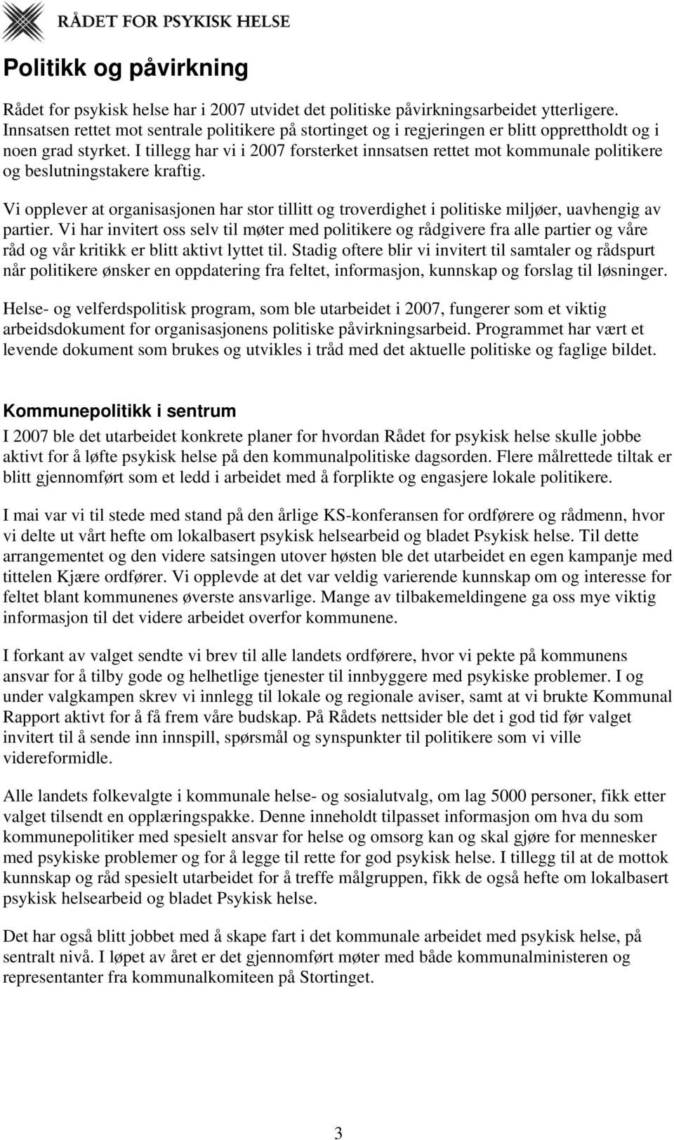 I tillegg har vi i 2007 forsterket innsatsen rettet mot kommunale politikere og beslutningstakere kraftig.