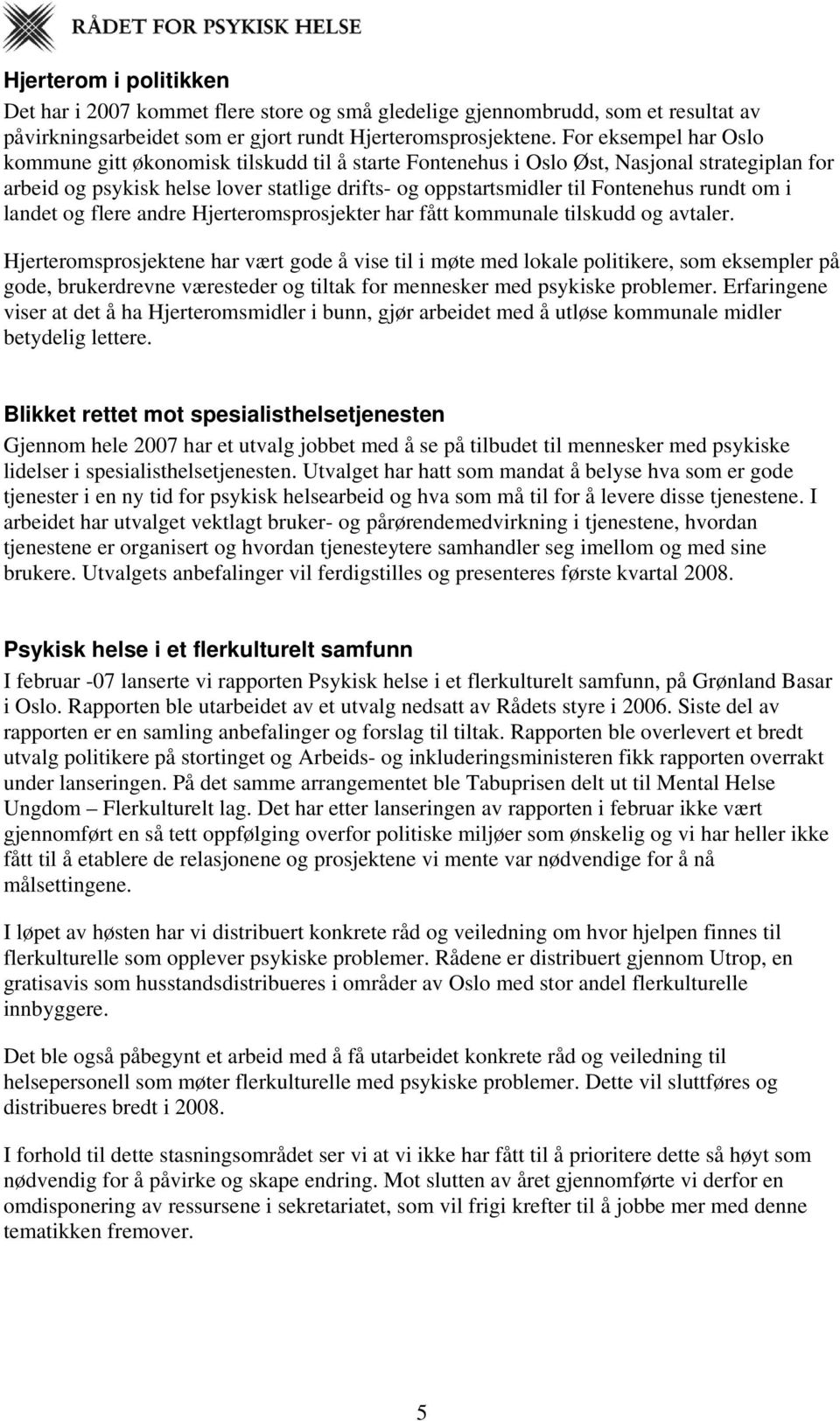 rundt om i landet og flere andre Hjerteromsprosjekter har fått kommunale tilskudd og avtaler.