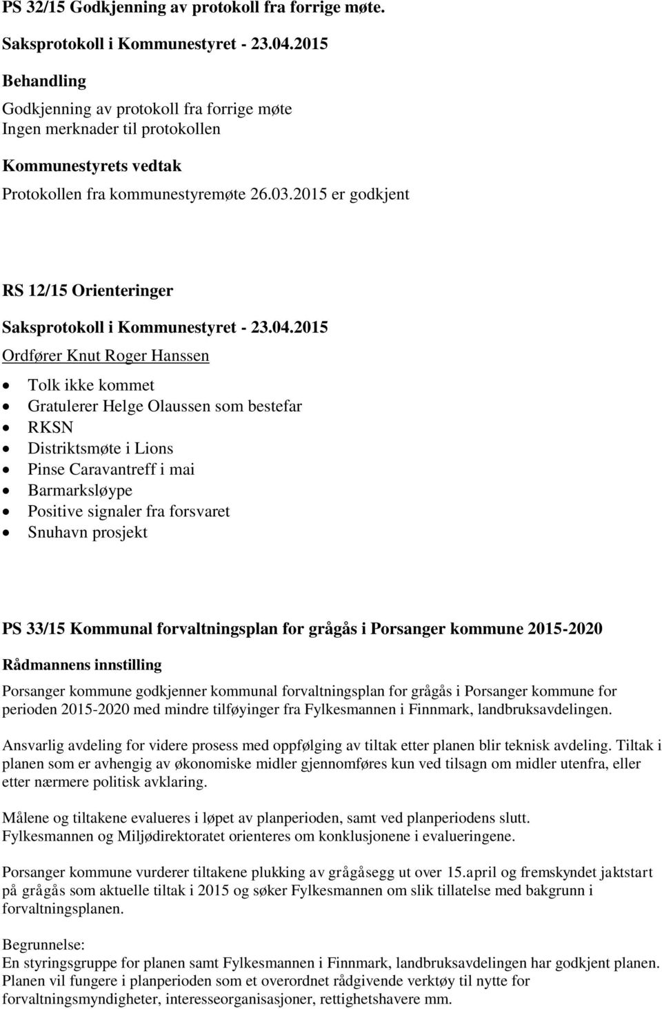 2015 er godkjent RS 12/15 Orienteringer Saksprotokoll i Kommunestyret - 23.04.