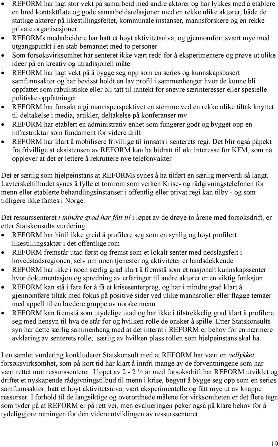 bemannet med to personer Som forsøksvirksomhet har senteret ikke vært redd for å eksperimentere og prøve ut ulike ideer på en kreativ og utradisjonell måte REFORM har lagt vekt på å bygge seg opp som